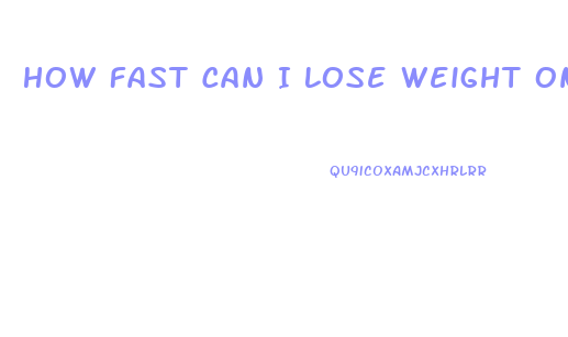 How Fast Can I Lose Weight On Atkins