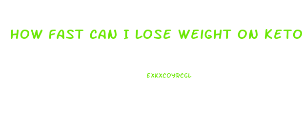 How Fast Can I Lose Weight On Keto