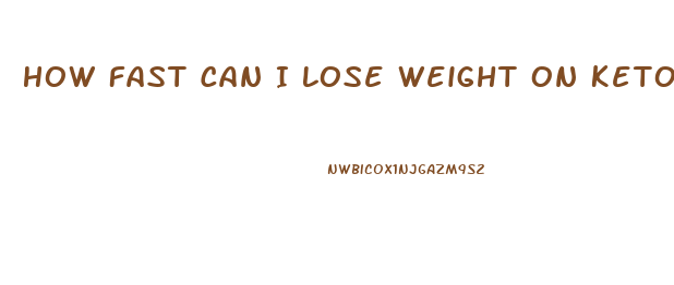 How Fast Can I Lose Weight On Keto