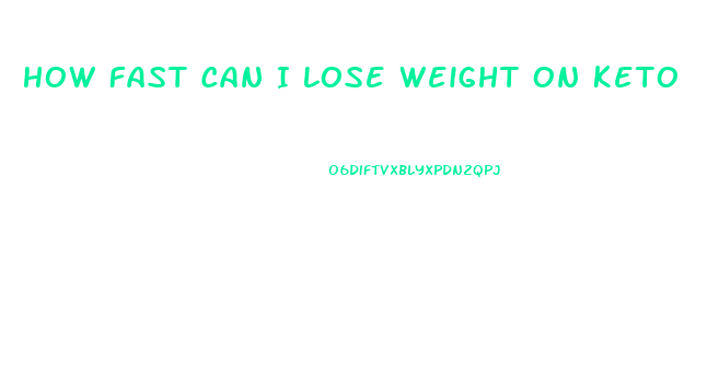 How Fast Can I Lose Weight On Keto