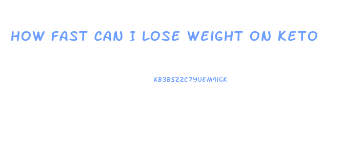 How Fast Can I Lose Weight On Keto
