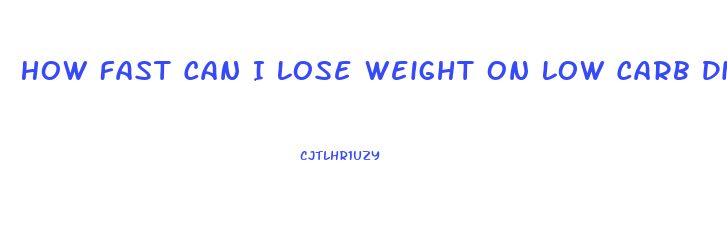 How Fast Can I Lose Weight On Low Carb Diet