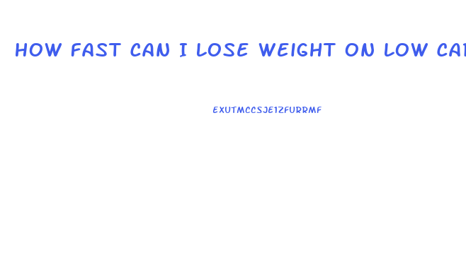 How Fast Can I Lose Weight On Low Carb Diet