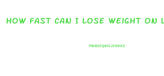 How Fast Can I Lose Weight On Low Carb Diet