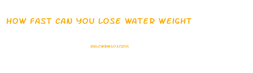 How Fast Can You Lose Water Weight