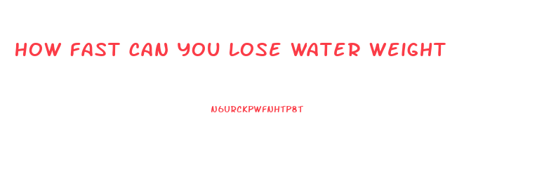 How Fast Can You Lose Water Weight