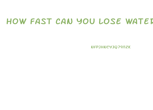 How Fast Can You Lose Water Weight