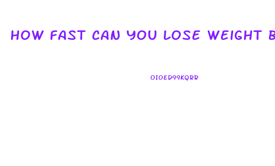 How Fast Can You Lose Weight By Not Eating