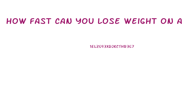 How Fast Can You Lose Weight On A Ketogenic Diet