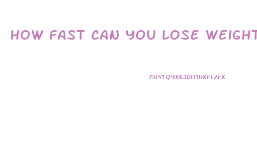 How Fast Can You Lose Weight On Atkins