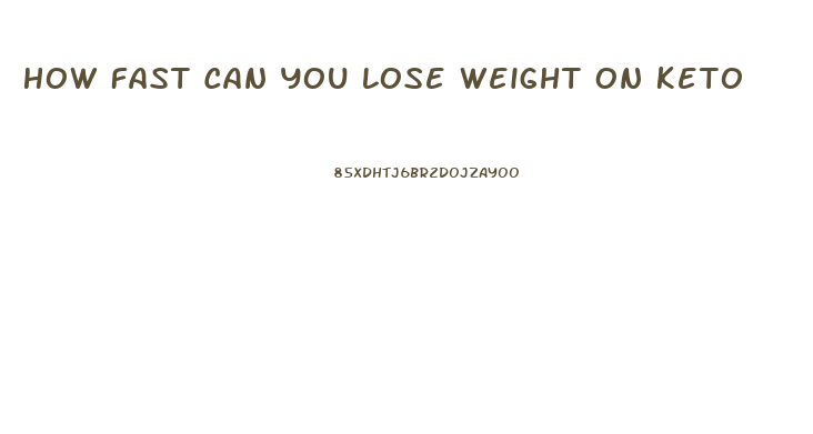 How Fast Can You Lose Weight On Keto
