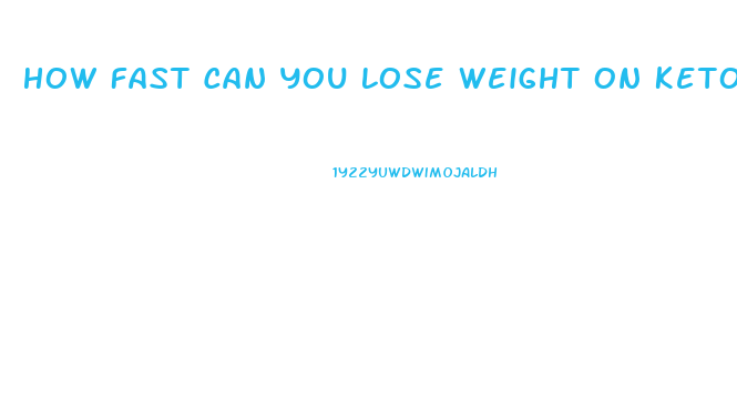 How Fast Can You Lose Weight On Keto Diet