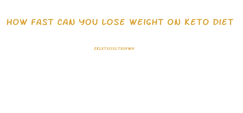 How Fast Can You Lose Weight On Keto Diet