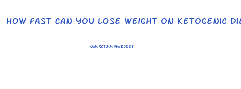 How Fast Can You Lose Weight On Ketogenic Diet