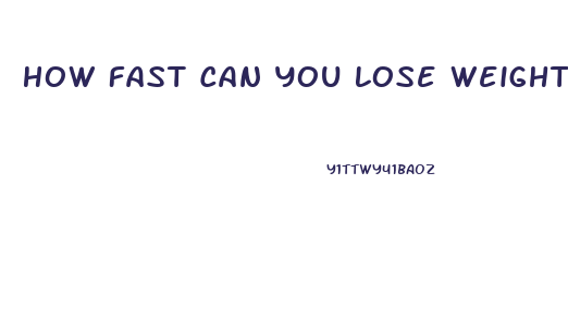 How Fast Can You Lose Weight On The Keto Diet