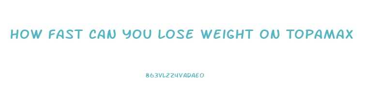 How Fast Can You Lose Weight On Topamax