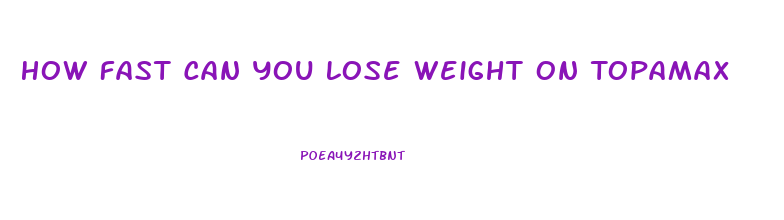 How Fast Can You Lose Weight On Topamax