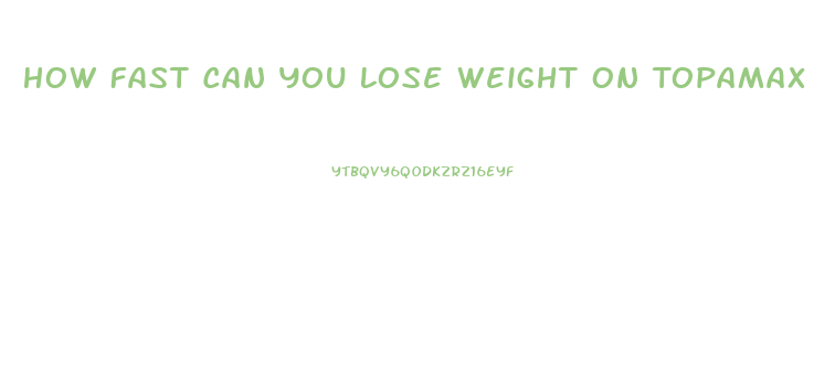 How Fast Can You Lose Weight On Topamax