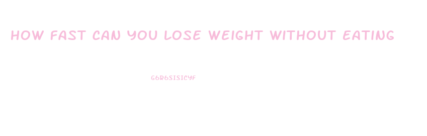 How Fast Can You Lose Weight Without Eating