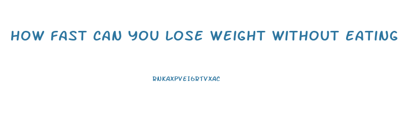 How Fast Can You Lose Weight Without Eating