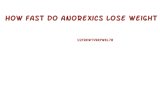 How Fast Do Anorexics Lose Weight