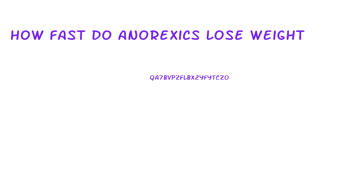 How Fast Do Anorexics Lose Weight