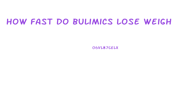 How Fast Do Bulimics Lose Weight