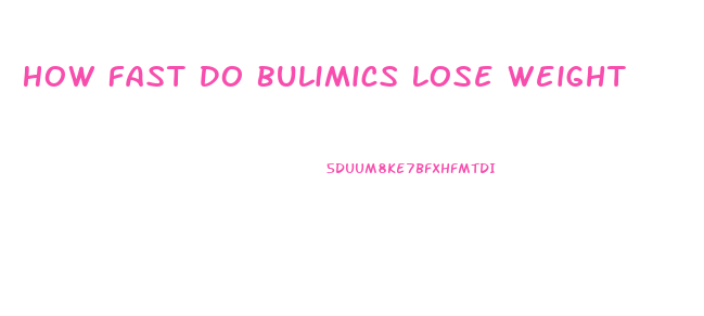 How Fast Do Bulimics Lose Weight