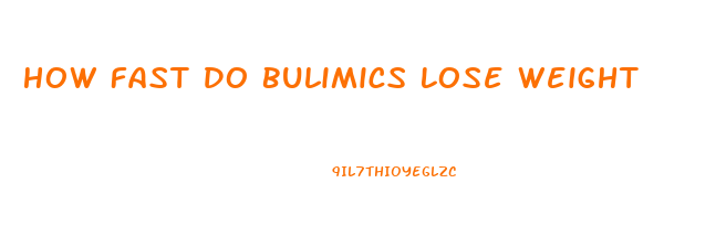 How Fast Do Bulimics Lose Weight