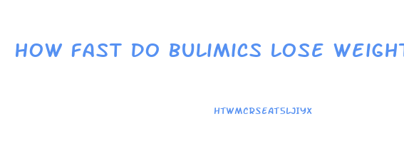 How Fast Do Bulimics Lose Weight