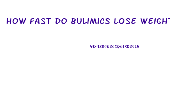 How Fast Do Bulimics Lose Weight