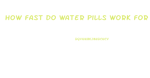 How Fast Do Water Pills Work For Weight Loss