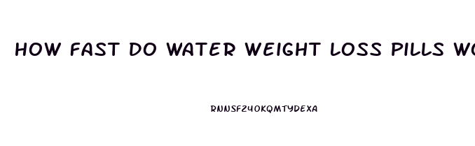 How Fast Do Water Weight Loss Pills Work