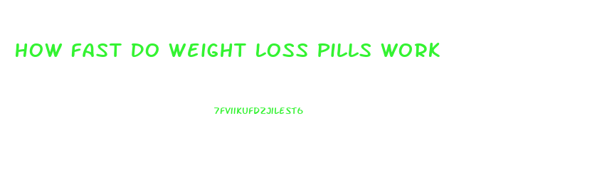 How Fast Do Weight Loss Pills Work