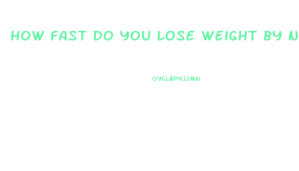 How Fast Do You Lose Weight By Not Eating