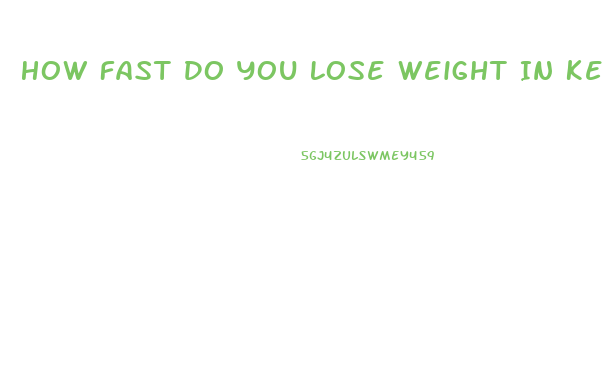 How Fast Do You Lose Weight In Ketosis