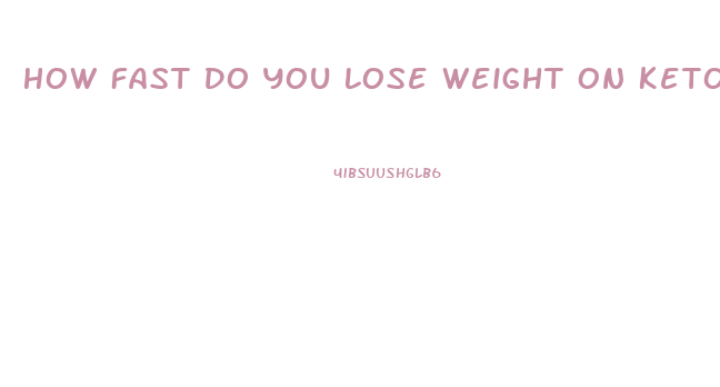 How Fast Do You Lose Weight On Keto Diet