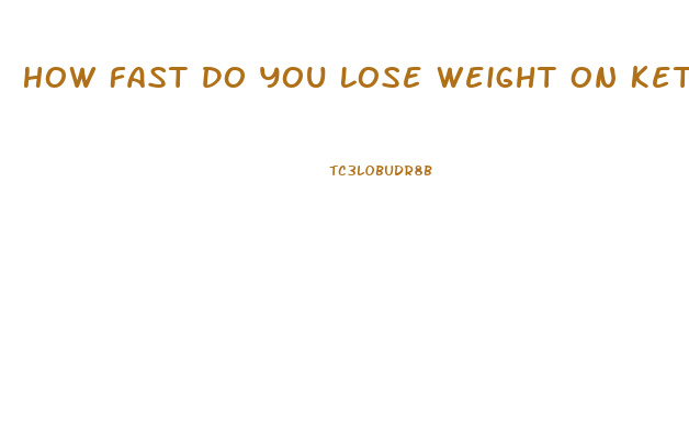 How Fast Do You Lose Weight On Keto Diet