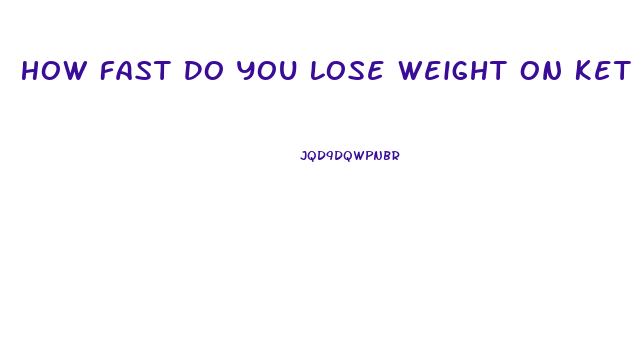 How Fast Do You Lose Weight On Keto