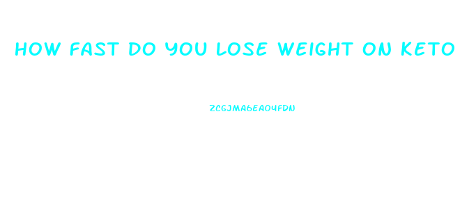 How Fast Do You Lose Weight On Keto
