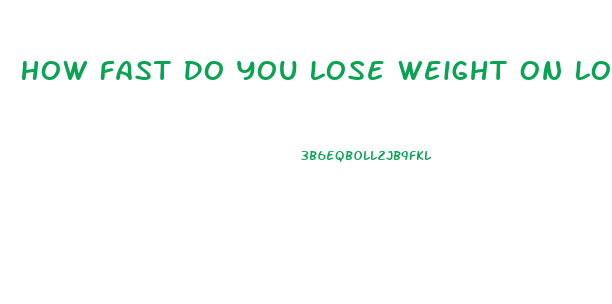 How Fast Do You Lose Weight On Low Carb Diet