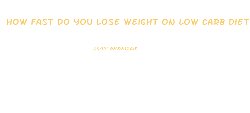 How Fast Do You Lose Weight On Low Carb Diet