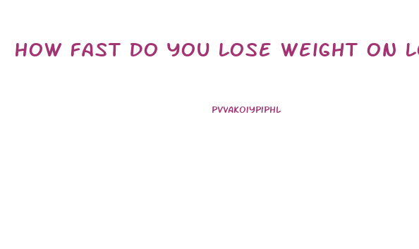 How Fast Do You Lose Weight On Low Carb Diet