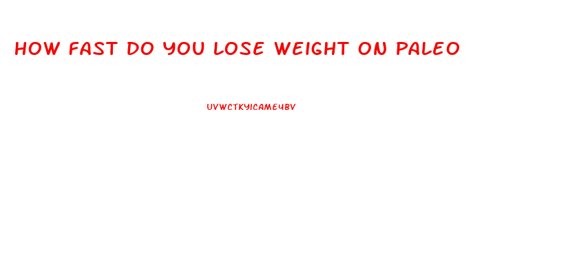 How Fast Do You Lose Weight On Paleo