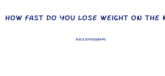 How Fast Do You Lose Weight On The Keto Diet