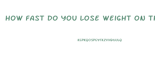 How Fast Do You Lose Weight On The Keto Diet