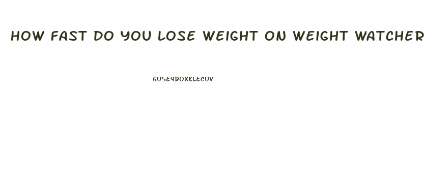 How Fast Do You Lose Weight On Weight Watchers