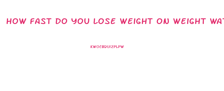 How Fast Do You Lose Weight On Weight Watchers