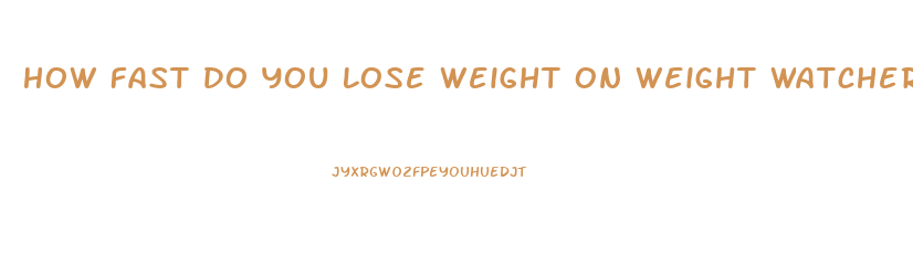 How Fast Do You Lose Weight On Weight Watchers