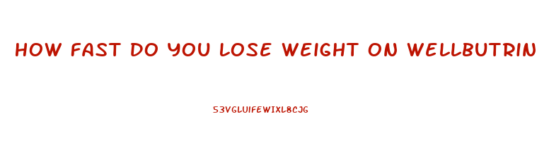 How Fast Do You Lose Weight On Wellbutrin